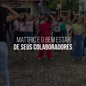 Read more about the article Mattric E O Bem Estar De Seus Colaboradores